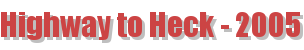 Highway to Heck - 2005